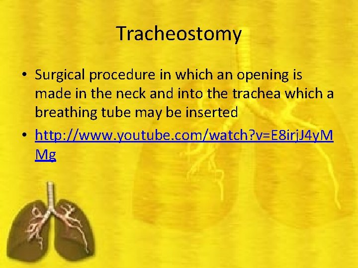 Tracheostomy • Surgical procedure in which an opening is made in the neck and