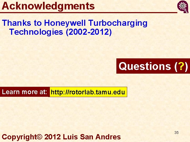 Acknowledgments Thanks to Honeywell Turbocharging Technologies (2002 -2012) Questions (? ) Learn more at: