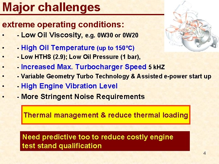 Major challenges extreme operating conditions: • - Low • • - High Oil Temperature