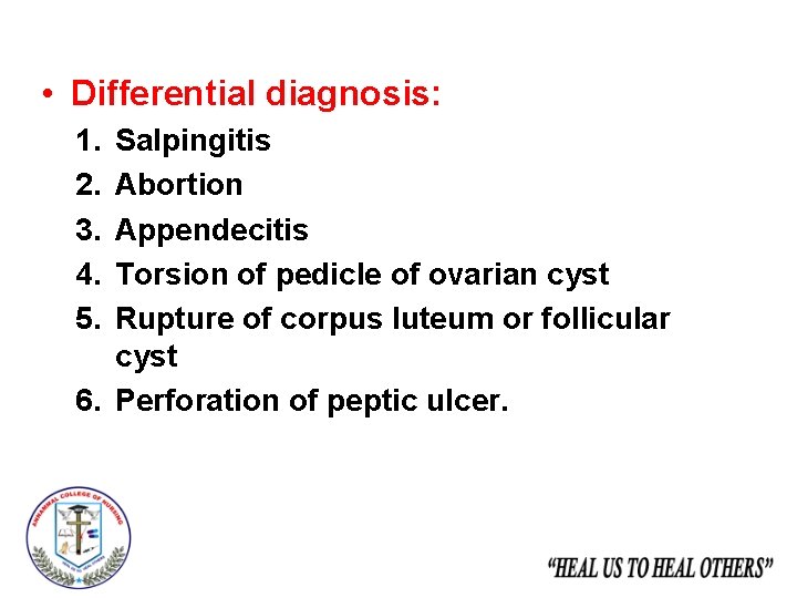  • Differential diagnosis: 1. 2. 3. 4. 5. Salpingitis Abortion Appendecitis Torsion of