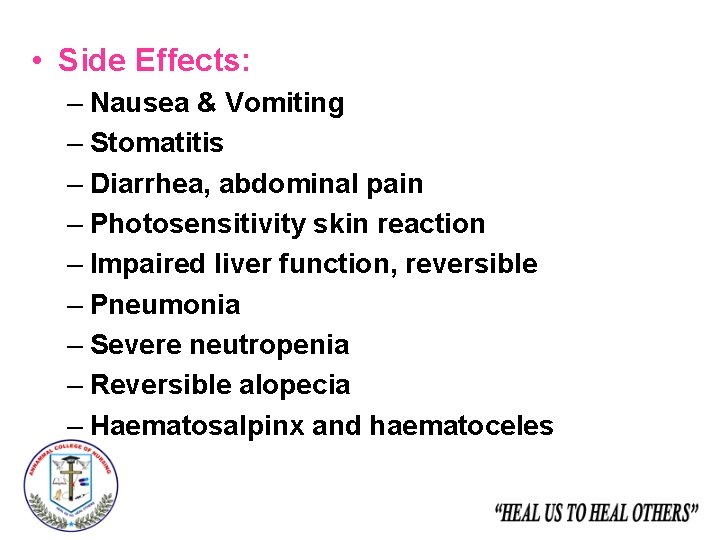  • Side Effects: – Nausea & Vomiting – Stomatitis – Diarrhea, abdominal pain