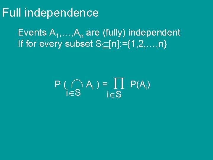 Full independence Events A 1, …, An are (fully) independent If for every subset