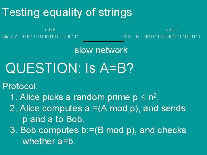Testing equality of strings n-bits Alice: A = 0001110100010101000111 n-bits Bob : B =