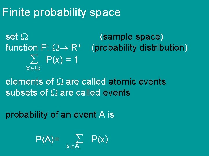 Finite probability space set function P: R+ P(x) = 1 (sample space) (probability distribution)
