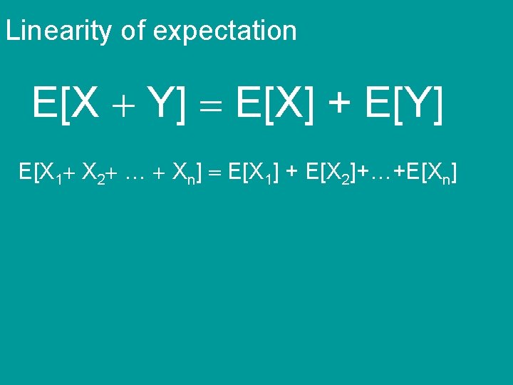 Linearity of expectation E[X + Y] = E[X] + E[Y] E[X 1+ X 2+