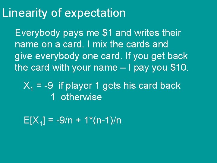 Linearity of expectation Everybody pays me $1 and writes their name on a card.