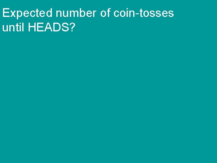 Expected number of coin-tosses until HEADS? 