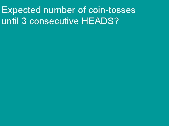 Expected number of coin-tosses until 3 consecutive HEADS? 