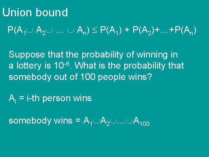 Union bound P(A 1 A 2 … An) P(A 1) + P(A 2)+…+P(An) Suppose