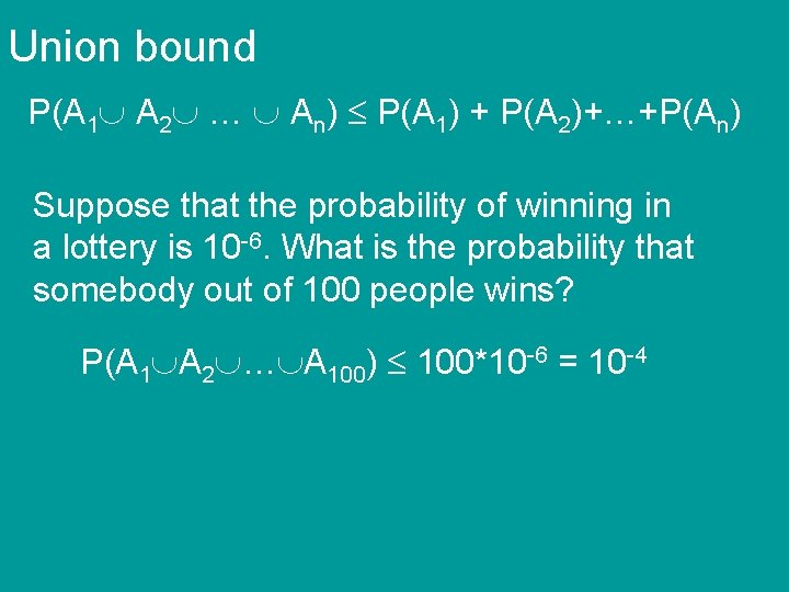 Union bound P(A 1 A 2 … An) P(A 1) + P(A 2)+…+P(An) Suppose