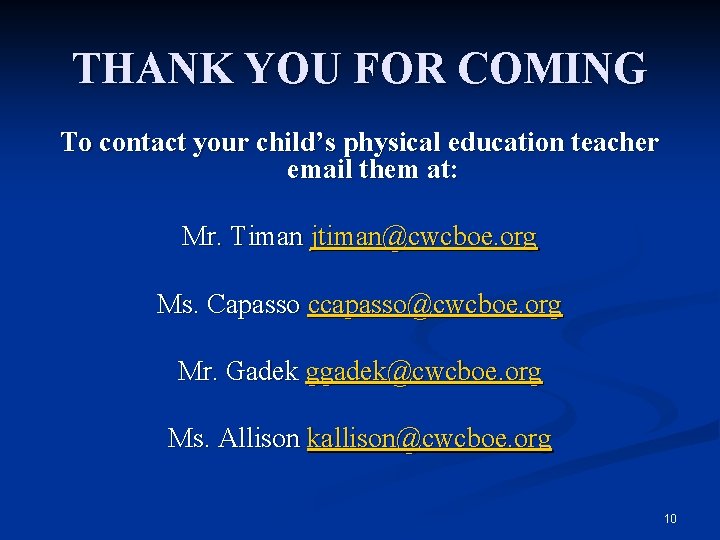 THANK YOU FOR COMING To contact your child’s physical education teacher email them at:
