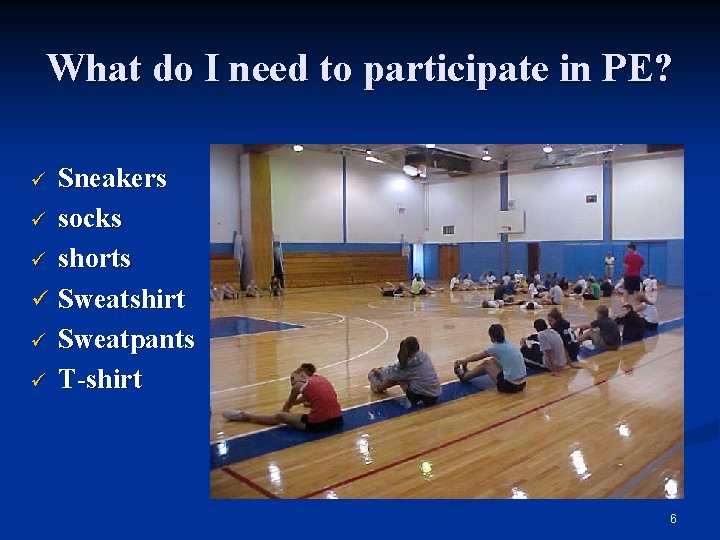 What do I need to participate in PE? Sneakers ü socks ü shorts ü