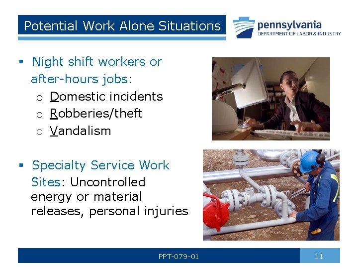 Potential Work Alone Situations § Night shift workers or after-hours jobs: o Domestic incidents