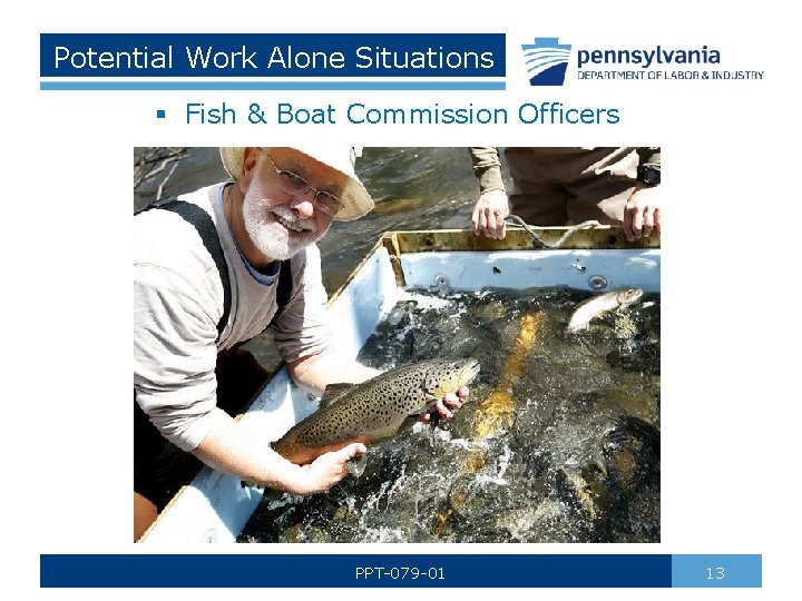 Potential Work Alone Situations § Fish & Boat Commission Officers PPT-079 -01 13 