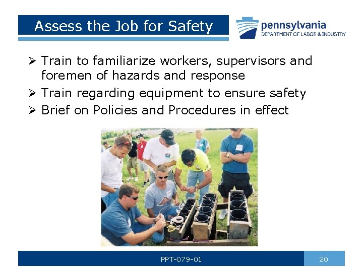 Assess the Job for Safety Ø Train to familiarize workers, supervisors and foremen of