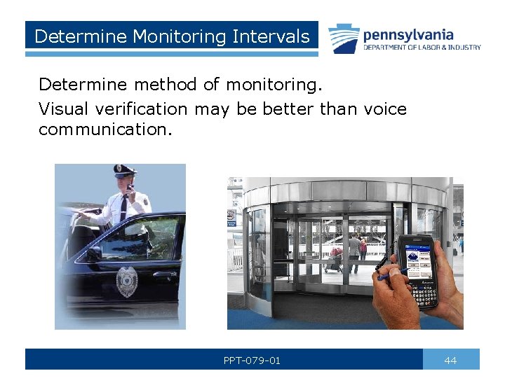 Determine Monitoring Intervals Determine method of monitoring. Visual verification may be better than voice
