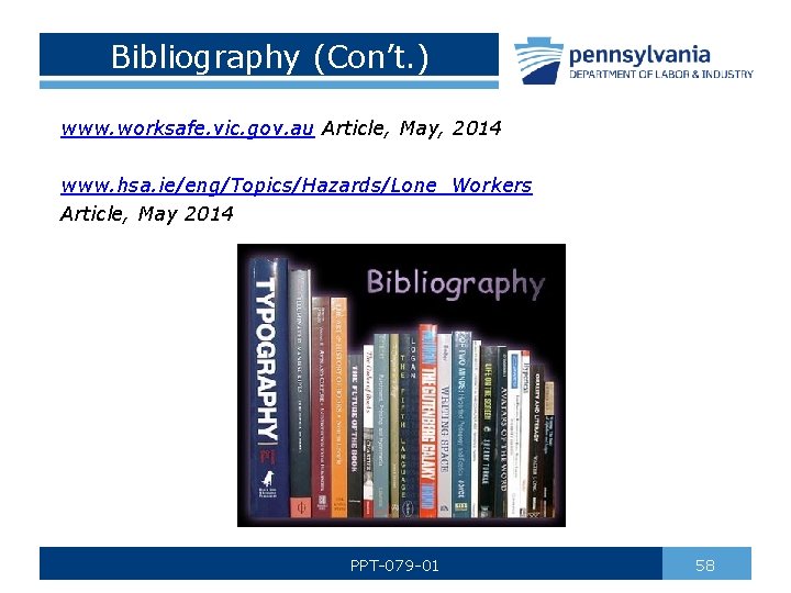 Bibliography (Con’t. ) www. worksafe. vic. gov. au Article, May, 2014 www. hsa. ie/eng/Topics/Hazards/Lone_Workers