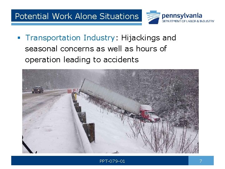 Potential Work Alone Situations § Transportation Industry: Hijackings and seasonal concerns as well as