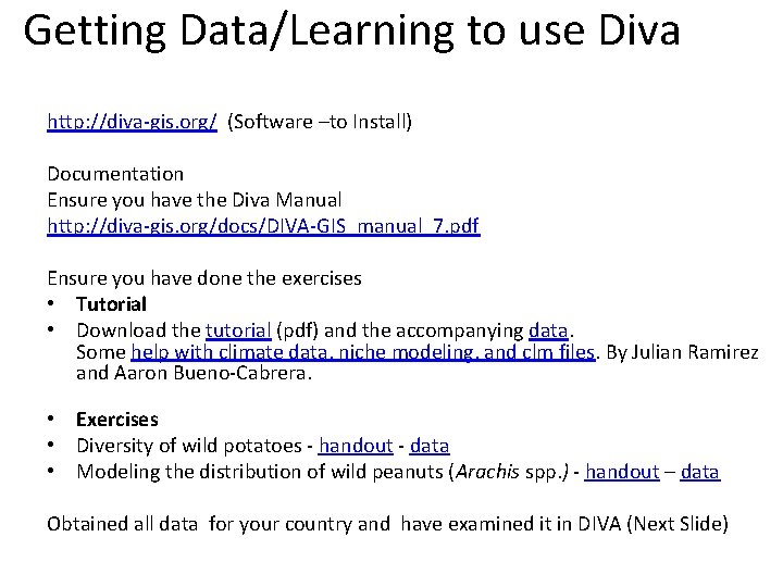 Getting Data/Learning to use Diva http: //diva-gis. org/ (Software –to Install) Documentation Ensure you