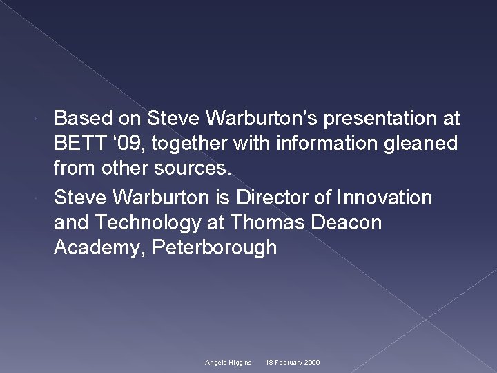 Based on Steve Warburton’s presentation at BETT ‘ 09, together with information gleaned from