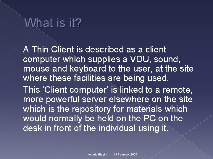 What is it? A Thin Client is described as a client computer which supplies