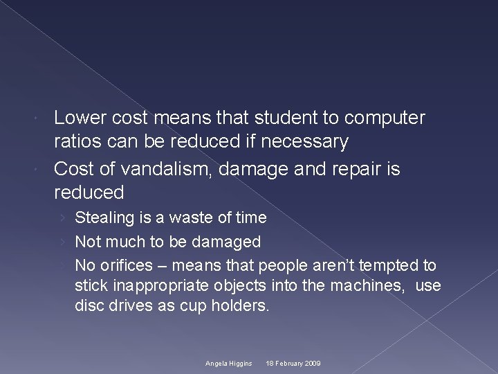 Lower cost means that student to computer ratios can be reduced if necessary Cost