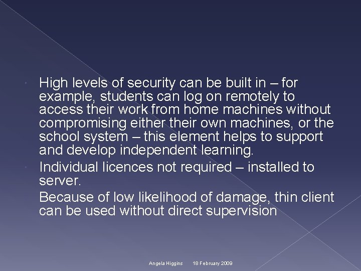 High levels of security can be built in – for example, students can log