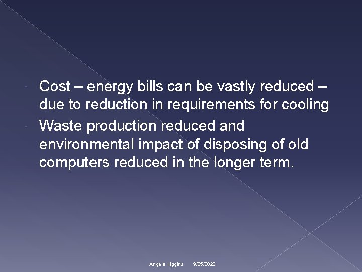 Cost – energy bills can be vastly reduced – due to reduction in requirements