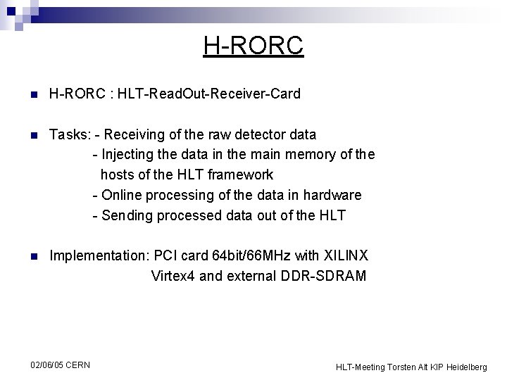 H-RORC n H-RORC : HLT-Read. Out-Receiver-Card n Tasks: - Receiving of the raw detector