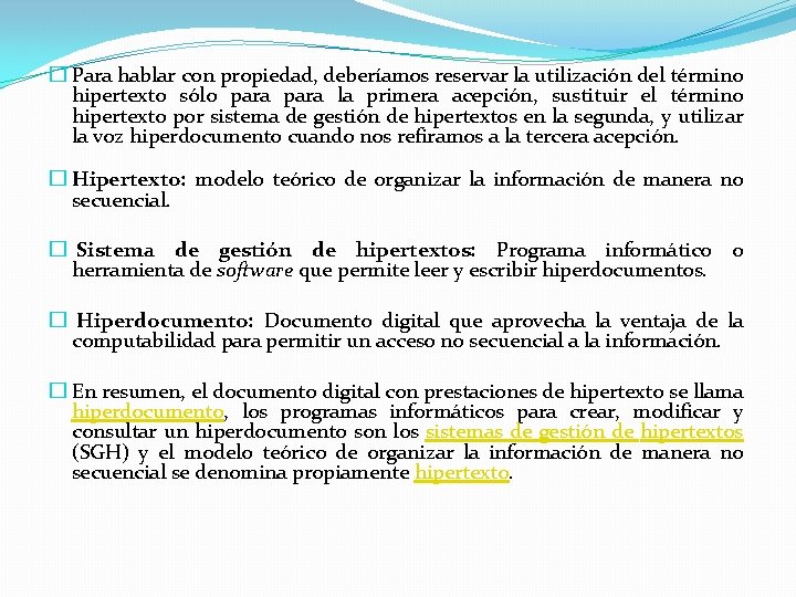 � Para hablar con propiedad, deberíamos reservar la utilización del término hipertexto sólo para