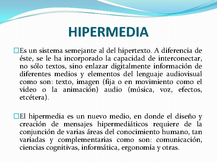 HIPERMEDIA �Es un sistema semejante al del hipertexto. A diferencia de éste, se le