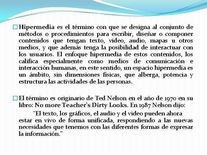 �Hipermedia es el término con que se designa al conjunto de métodos o procedimientos