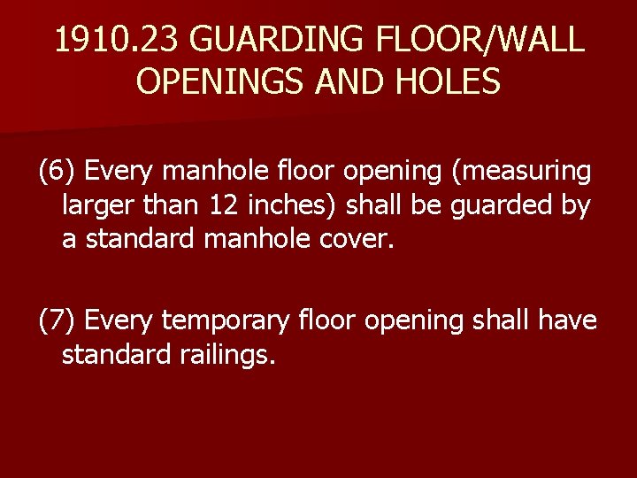 1910. 23 GUARDING FLOOR/WALL OPENINGS AND HOLES (6) Every manhole floor opening (measuring larger