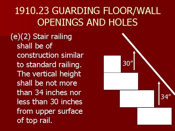 1910. 23 GUARDING FLOOR/WALL OPENINGS AND HOLES (e)(2) Stair railing shall be of construction