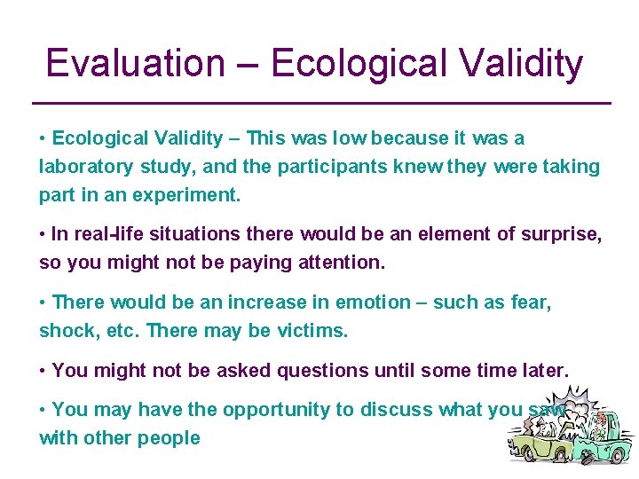 Evaluation – Ecological Validity • Ecological Validity – This was low because it was