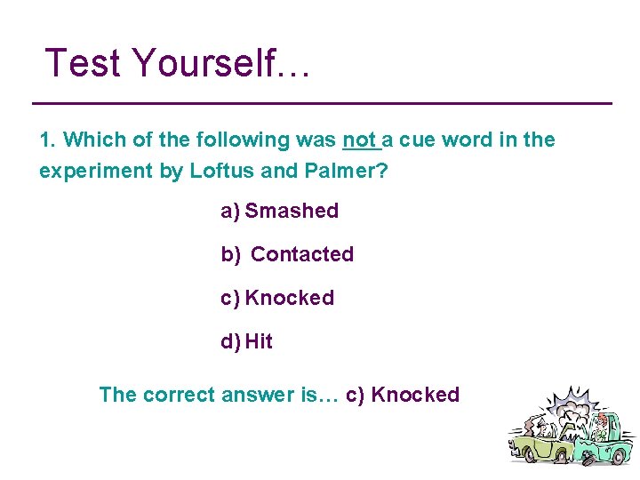 Test Yourself… 1. Which of the following was not a cue word in the