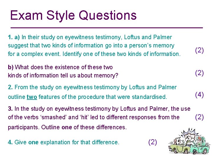 Exam Style Questions 1. a) In their study on eyewitness testimony, Loftus and Palmer