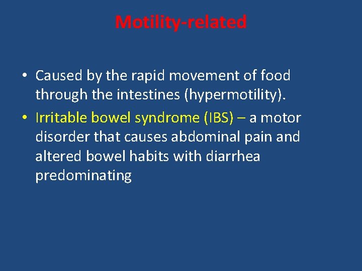Motility-related • Caused by the rapid movement of food through the intestines (hypermotility). •