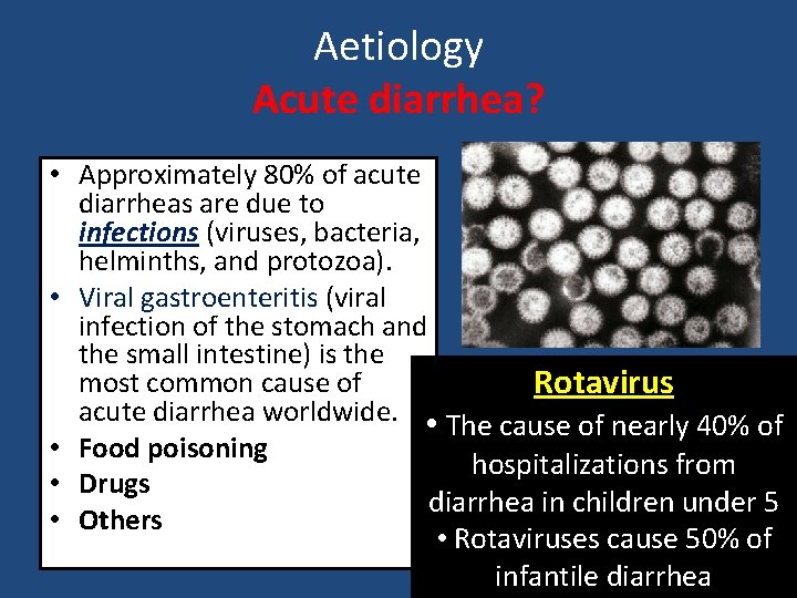  • • • Aetiology Acute diarrhea? Approximately 80% of acute diarrheas are due