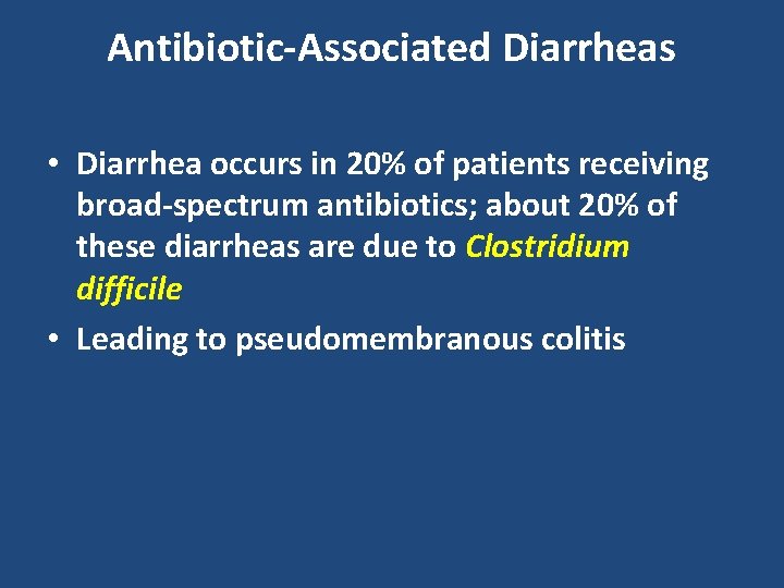 Antibiotic-Associated Diarrheas • Diarrhea occurs in 20% of patients receiving broad-spectrum antibiotics; about 20%