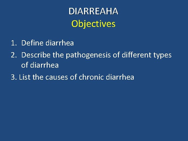 DIARREAHA Objectives 1. Define diarrhea 2. Describe the pathogenesis of different types of diarrhea