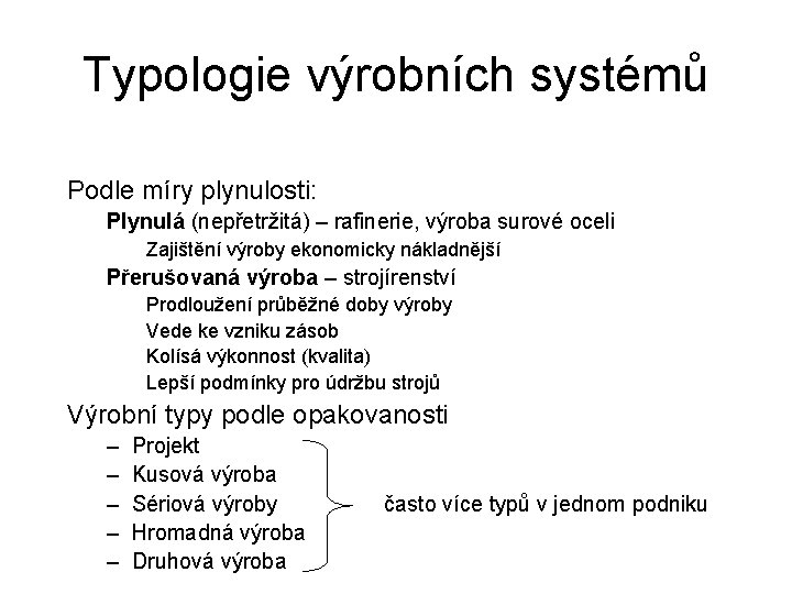 Typologie výrobních systémů Podle míry plynulosti: Plynulá (nepřetržitá) – rafinerie, výroba surové oceli Zajištění