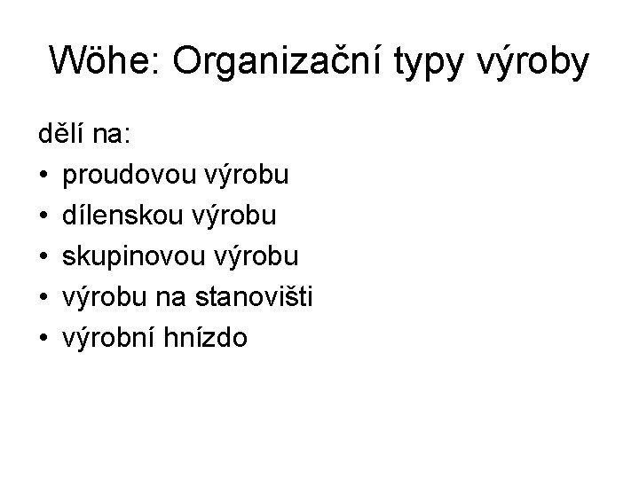 Wöhe: Organizační typy výroby dělí na: • proudovou výrobu • dílenskou výrobu • skupinovou