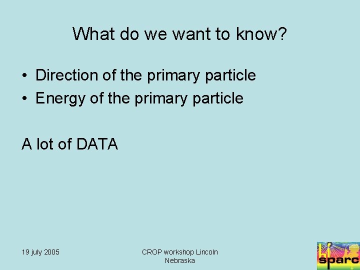 What do we want to know? • Direction of the primary particle • Energy