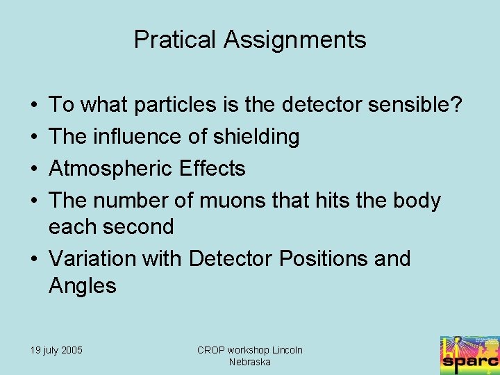 Pratical Assignments • • To what particles is the detector sensible? The influence of