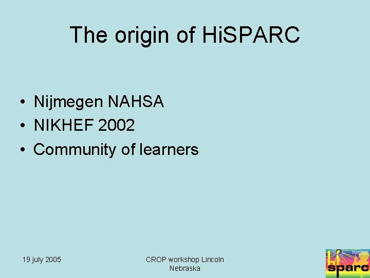 The origin of Hi. SPARC • Nijmegen NAHSA • NIKHEF 2002 • Community of