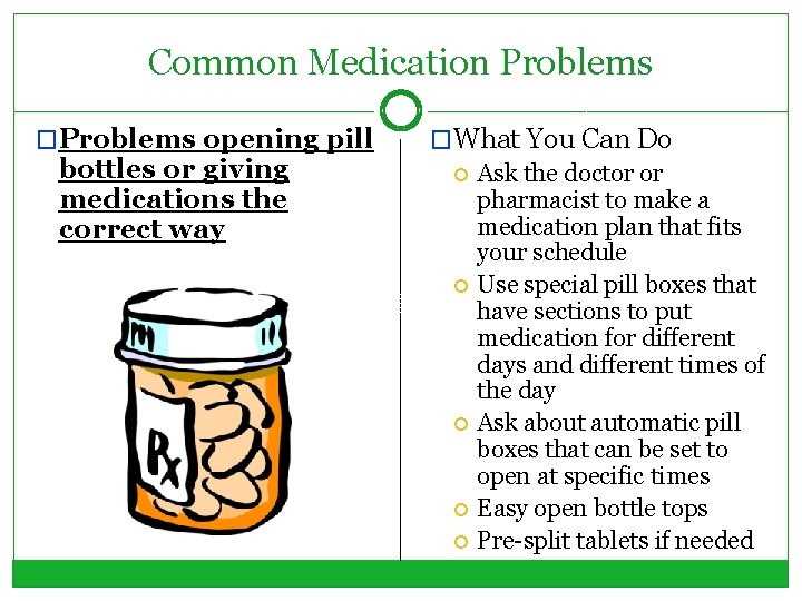 Common Medication Problems �Problems opening pill bottles or giving medications the correct way �What