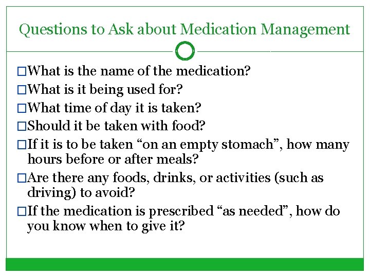 Questions to Ask about Medication Management �What is the name of the medication? �What