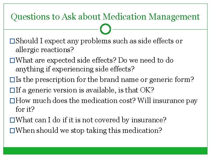 Questions to Ask about Medication Management �Should I expect any problems such as side