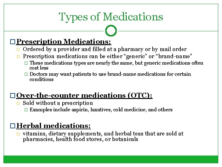 Types of Medications � Prescription Medications: Ordered by a provider and filled at a